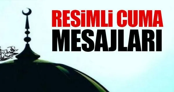 Bugün için en güncel Cuma mesajları (2017) İşte en güzel dualı ve resimli Cuma mesajı