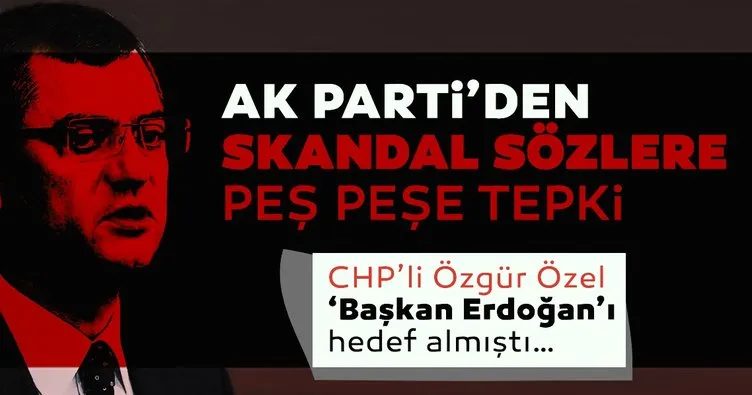 AK Parti'den CHP'li Özgür Özel'in skandal sözlerine art arda sert tepki: Faşizmin saf halidir!