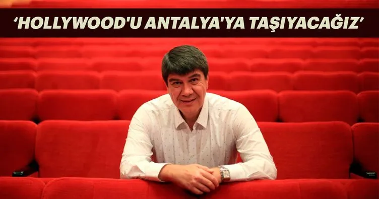 Antalya Belediye Başkanı Menderes Türel: Hollywood’u Antalya’ya taşıyacağız