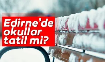 Edirne’de okullar tatil mi oldu? 6 Aralık Meteoroloji’den Edirne hava durumu uyarısı!