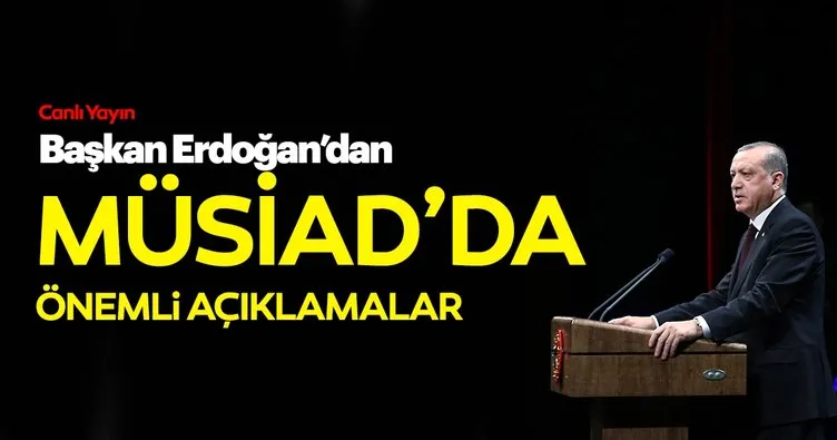 Başkan Erdoğan'dan önemli açıklamalar