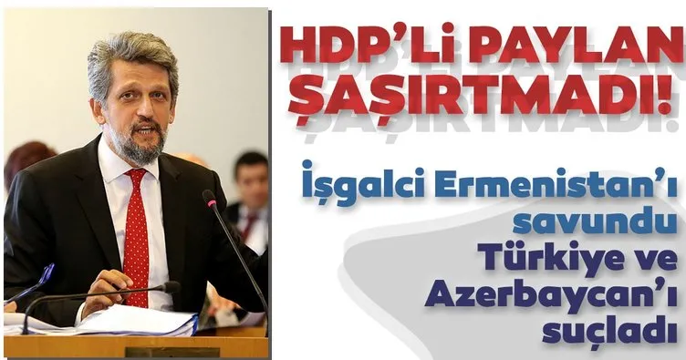 HDP’li Garo Paylan şaşırtmadı! Ermenistan’ı savundu Türkiye ve Azerbaycan’ı suçladı
