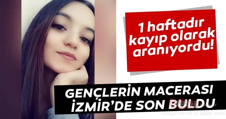 1 haftadır kayıp Sude Naz bulundu! Gençlerin macerası İzmir’de son buldu…