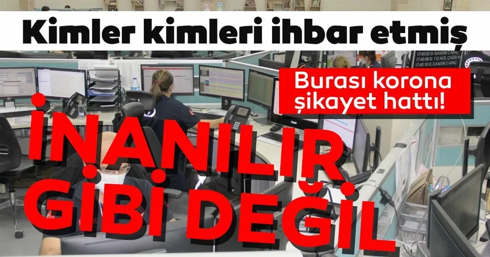 korona sikayet hattina gelen ihbarlara