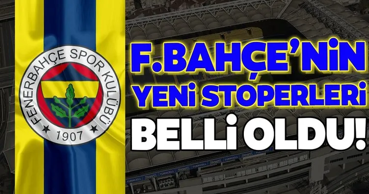 Fenerbahçe’nin yeni stoperleri belli oldu!