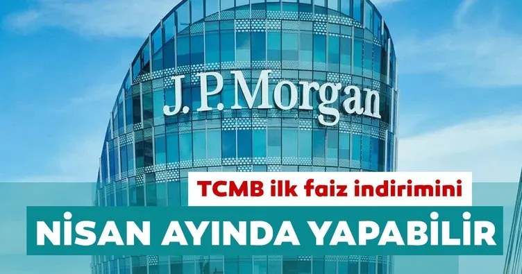 JP Morgan: TCMB ilk faiz indirimini Nisan ayında yapabilir