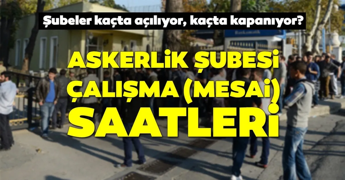 askerlik subeleri calisma saatleri