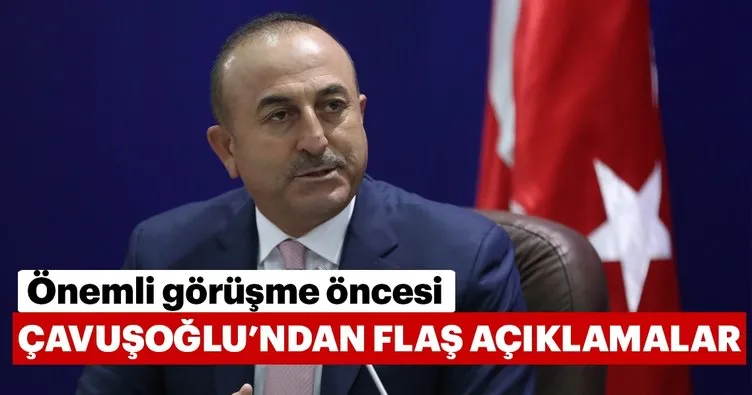 Bakan Çavuşoğlu’ndan flaş açıklamalar