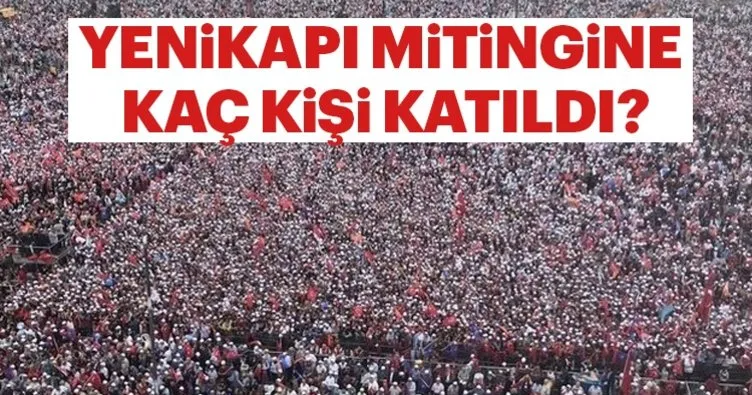 Ak Parti Yeni Kapı mitingine kaç kişi katıldı? - 17 Haziran İstanbul Yenikapı miting alanında kaç kişi vardı?