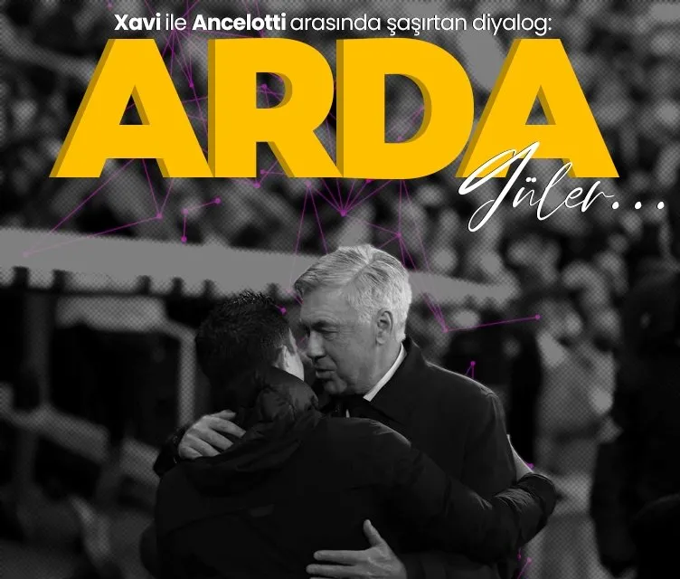 Xavi ile Ancelotti arasında şaşırtan diyalog! Arda Güler...
