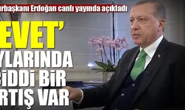 Cumhurbaşkanı Erdoğan: ’Evet’ oylarında ciddi bir artış var