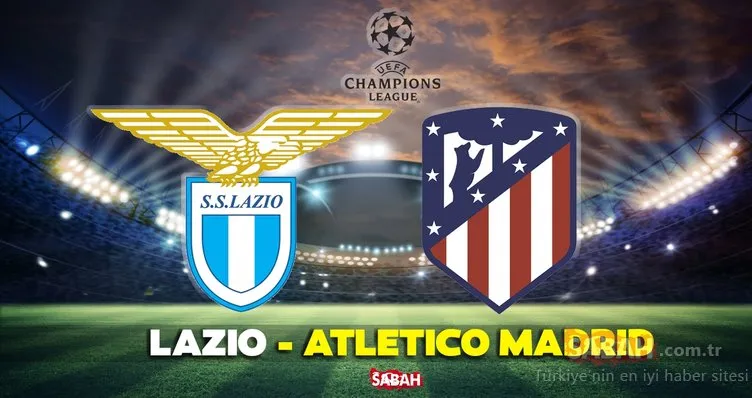 Lazio - Atletico Madrid maçı CANLI İZLE! Şampiyonlar Ligi Lazio - Atletico Madrid maçı canlı yayın izle linki BURADA
