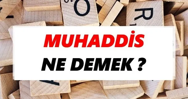 Muhaddis Ne Demek? TDK’ya Göre Muhaddis Sözlük Anlamı Nedir?