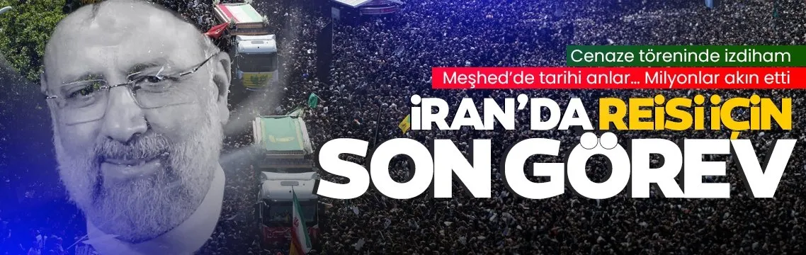 İran İbrahim Reisi’yi uğurluyor: Milyonlar cenaze töreni için Meşhed’e akın etti!