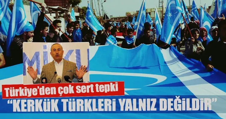 Dışişleri Bakanı Çavuşoğlu’ndan Kerkük tepkisi: Bir şeylerin döndüğü gerçek