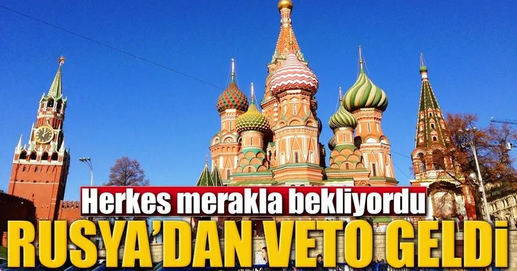Rusya’dan veto geldi