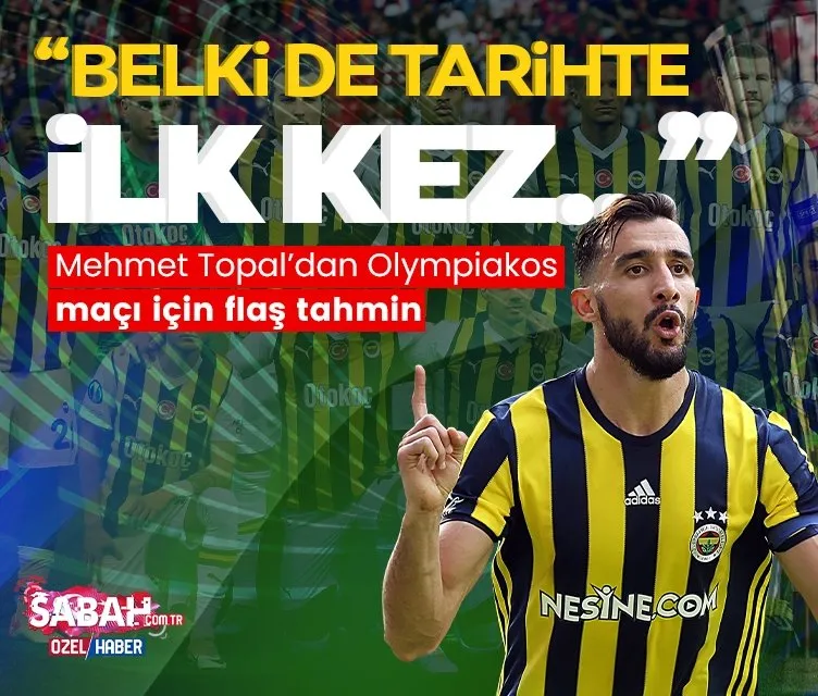 Mehmet Topal’dan Olympiakos maçı için flaş tahmin!