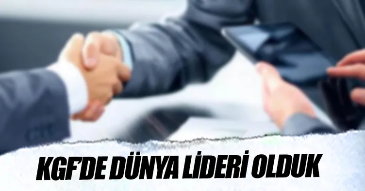 KGF’de dünya lideri olduk