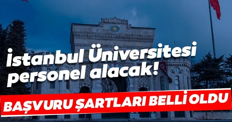 İstanbul Üniversitesi personel alımı yapacak! Personel alımı başvuru şartları belli oldu mu?