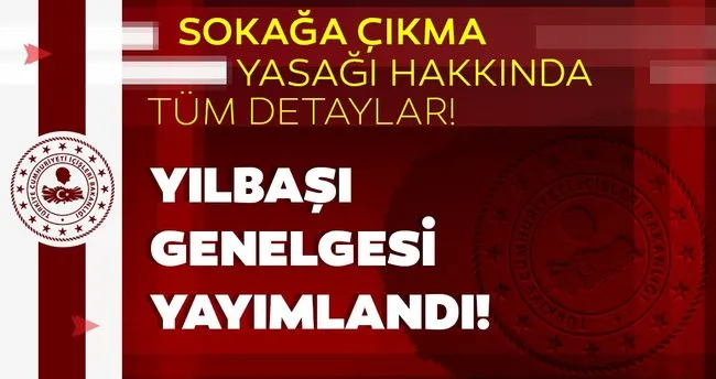 SON DAKİKA | Yılbaşında sokağa çıkma yasağı kaç gün sürecek? Yılbaşı sokağa çıkma yasağı genelgesi yayımladı