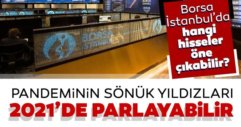 Pandeminin sönük yıldızları 2021’de parlayabilir! Borsa İstanbul’da hangi hisseler öne çıkacak?