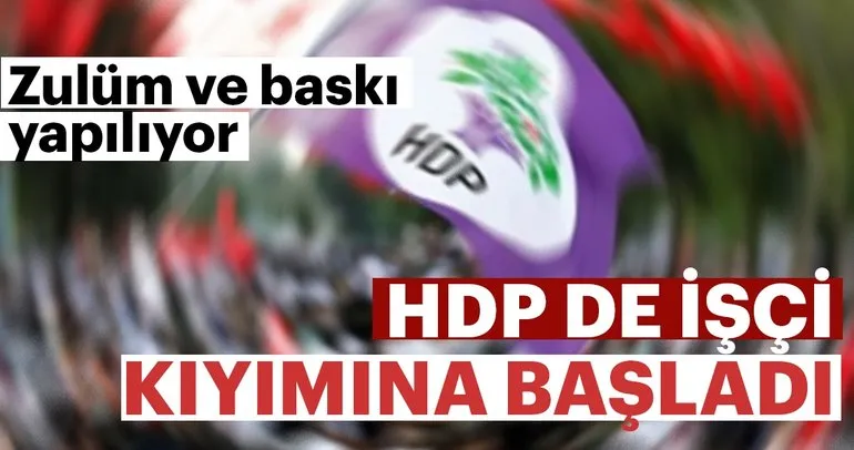 HDP de işçi kıyımına başladı