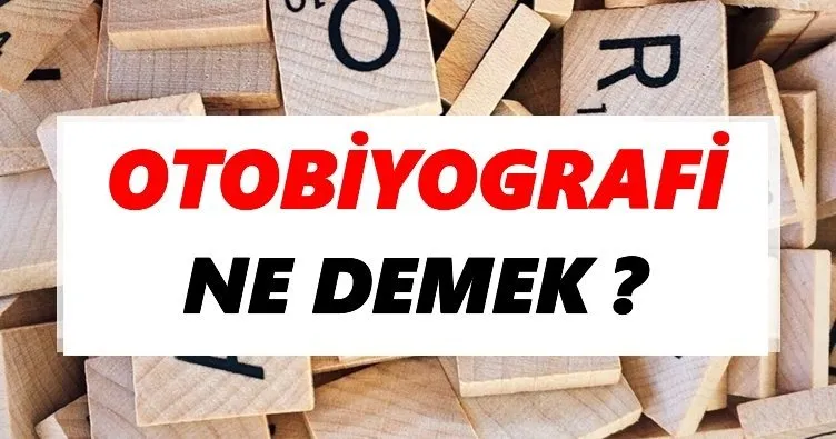 Otobiyografi ne demek? Otobiyografi TDK sözlük anlamı nedir?