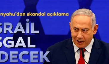 Netanyahu’dan skandal açıklama... İsrail işgal edecek