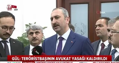Adalet Bakanı Gül, teröristbaşının avukat yasağının kaldırıldığını açıkladı