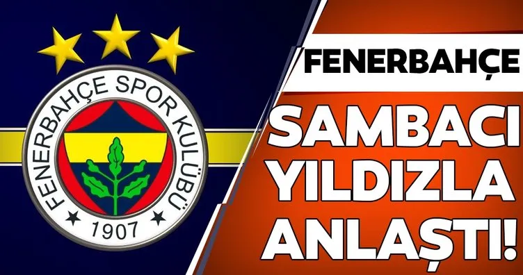 Fenerbahçe sambacı yıldızla anlaştı!