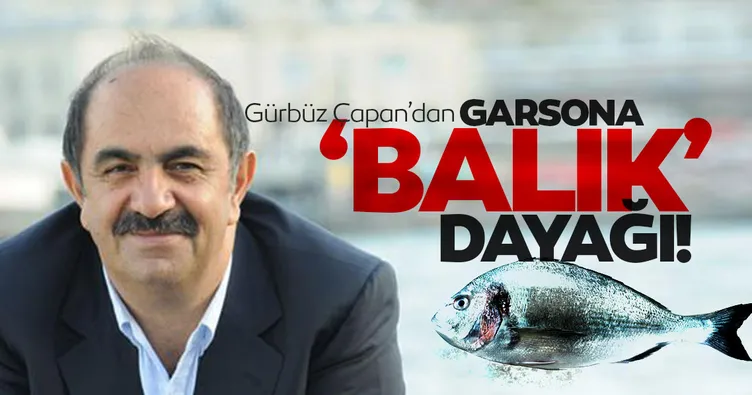 Gürbüz Çapan’dan garsona ‘balık’ dayağı!