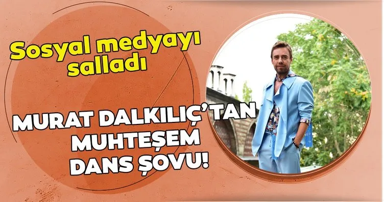Murat Dalkılıç dans şovu ile sosyal medyayı salladı