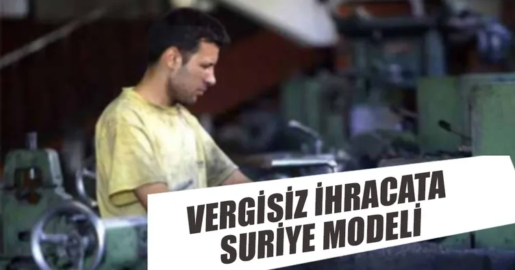 Vergisiz ihracata Suriye modeli