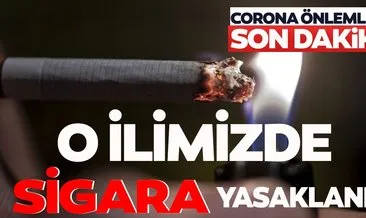 Son dakika haberi: O ilimizde corona tedbirleri kapsamında dışarıda sigara içmek yasaklandı! Sokaklar ve bahçelerde...