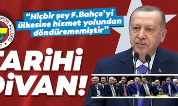 Başkan Erdoğan Fenerbahçe Divan Kurulu’nda önemli mesajlar verdi!
