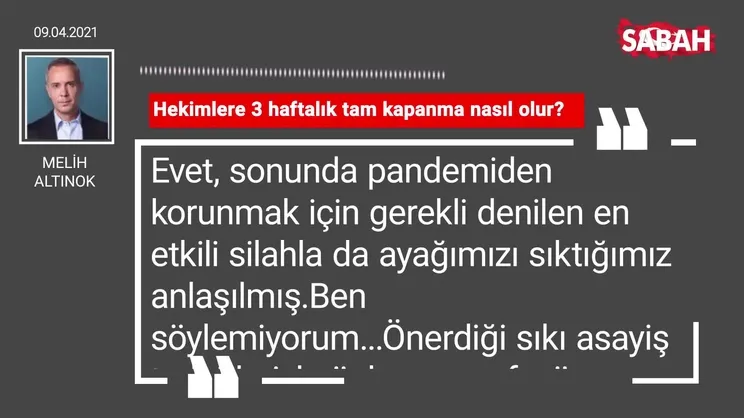 Melih Altinok | Hekimlere 3 haftalık tam kapanma nasıl olur?