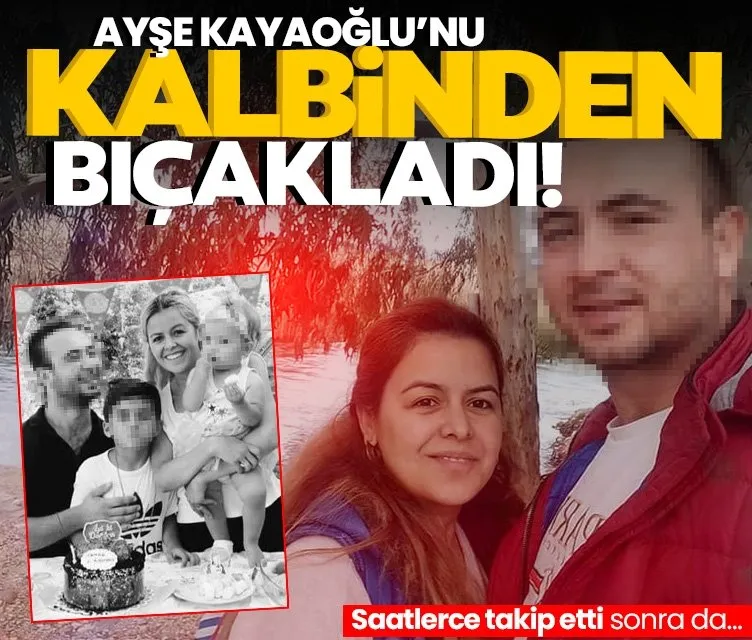 Ayşe Kayaoğlu’nu kalbinden bıçakladı: Öfkeli koca boşanmak isteyen eşine kabusu yaşattı!