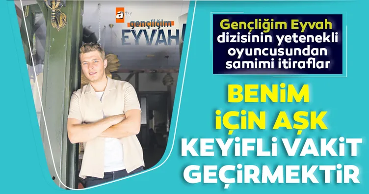 Benim için aşk keyifli vakit geçirmektir