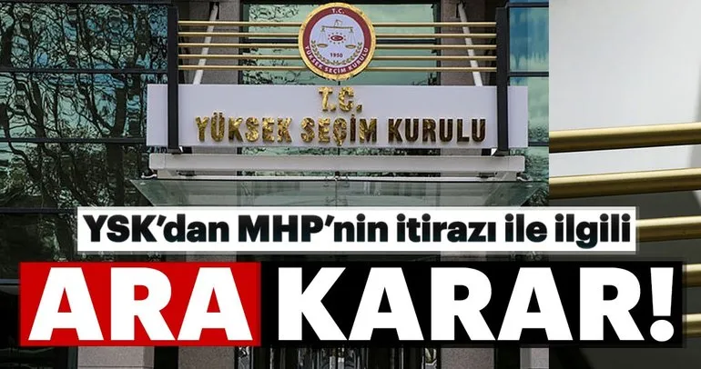 Son dakika: YSK’dan MHP’nin itirazına ara karar