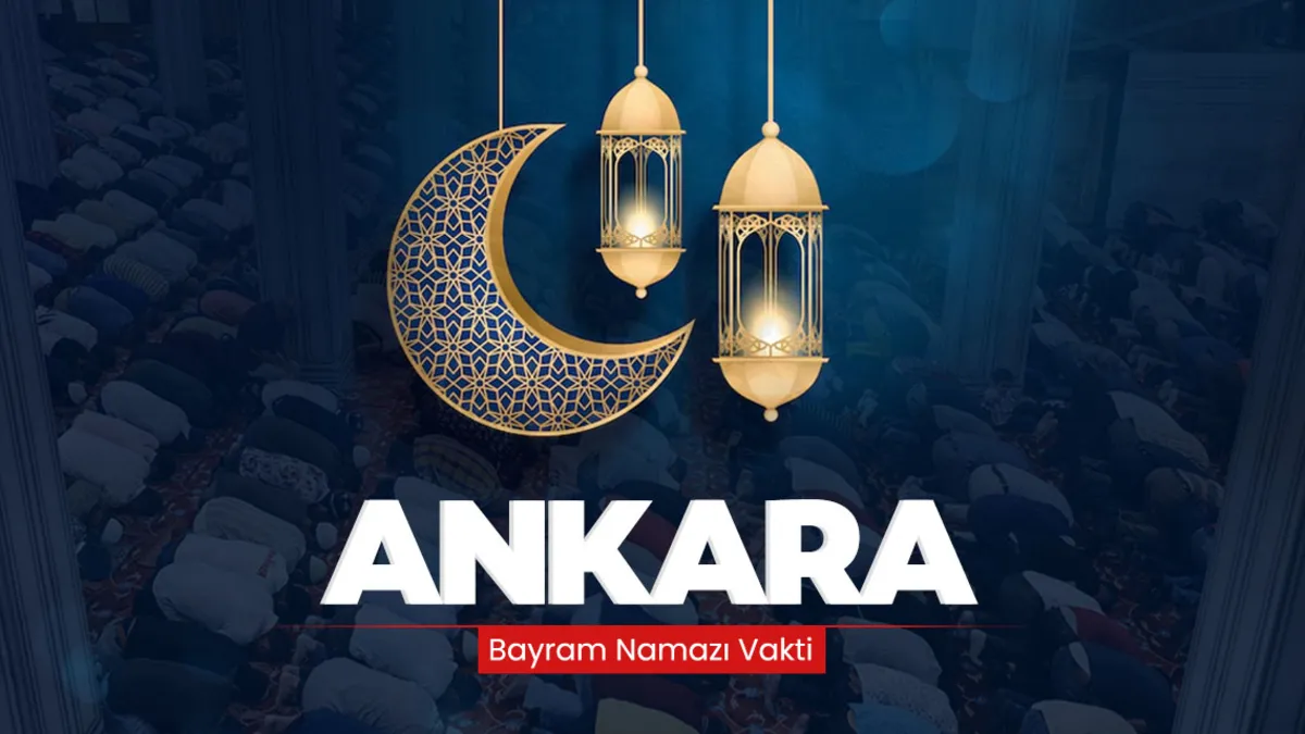 Ankara bayram namazı saati! 2026 Ankara’da bayram namazı saat kaçta kılınacak?