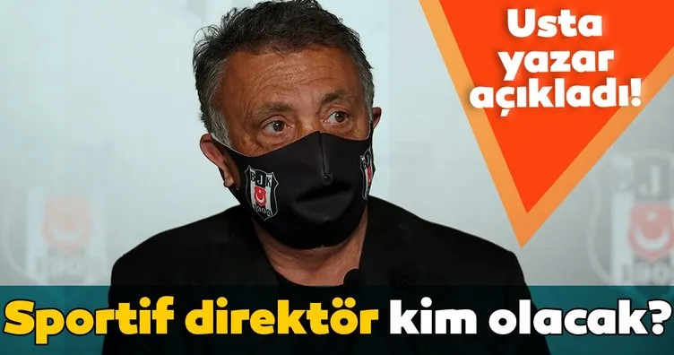 Beşiktaş’ta sportif direktör kim olacak? Usta yazar açıkladı!