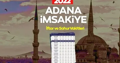 Adana iftar vakti saat kaçta? Adana Ramazan İmsakiyesi 2022 ile iftar saati, sahur saatleri ve imsak vakti takvimi belli oldu!