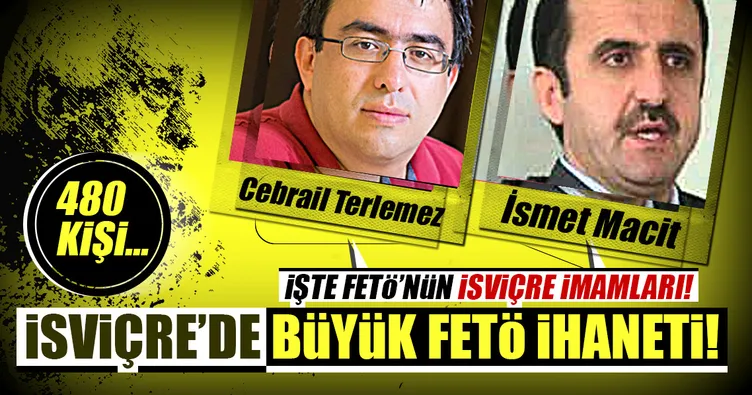 İsviçre’de büyük FETÖ ihaneti! 480 kişi...