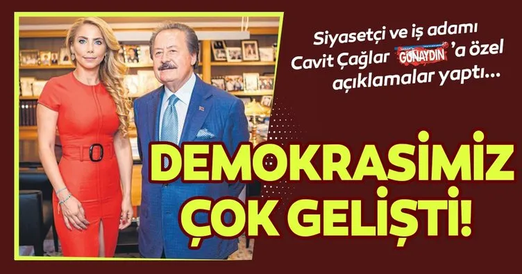 Siyasetçi ve iş adamı Cavit Çağlar: Erdoğan dik duruşlu asla blöf yapmayan özel bir lider
