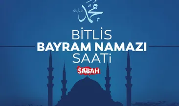 Bitlis bayram namazı vakti: Bitlis’te bayram namazı saat kaçta kılınacak? Diyanet ile belli oldu!