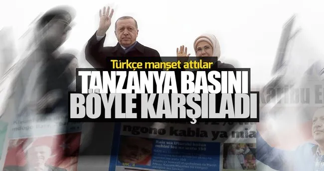 Tanzanya basını Erdoğan’ı Türkçe manşetle karşıladı