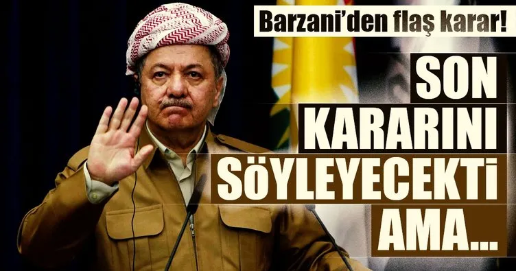 Barzani nihai kararını açıklayacağı toplantıyı erteledi