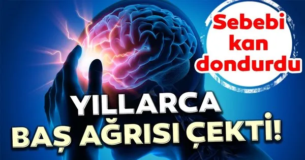30 yıl boyunca baş ağrısı çeken adamın yaşadıkları kan dondurdu!