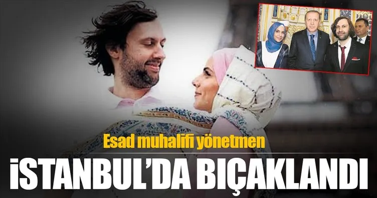 Esad muhalifi yönetmen İstanbul’da bıçaklandı!