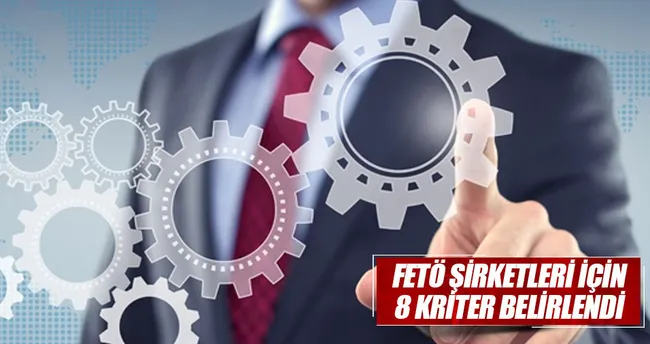 FETÖ şirketleri için 8 kriter belirlendi